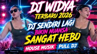 DJ WIDYA TERBARU 2026 - DJ SENDIRI LAGI - BIKIN NUANSA SANGAT HEBO - HOUSE MUSIK PULL DJ