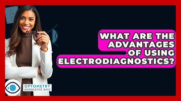 What Are The Advantages Of Using Electrodiagnostics? - Optometry Knowledge Base