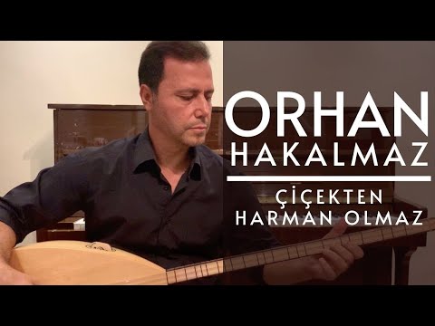 Orhan Hakalmaz - Çiçekten Harman Olmaz