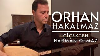 Orhan Hakalmaz - Çiçekten Harman Olmaz