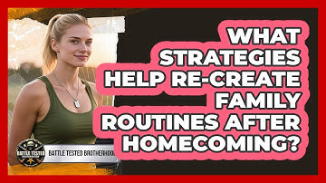 What Strategies Help Re-create Family Routines After Homecoming?