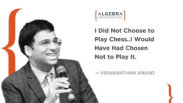 I Did Not Choose To Play Chess - Viswanathan Anand | At Algebra - World Chess Champion