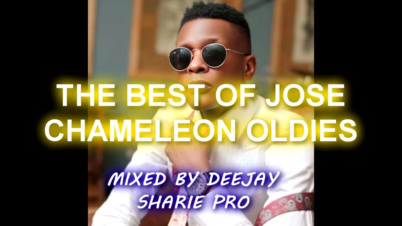 THE BEST OF JOSE CHAMELEON OLDIES MIXED BY DEEJAY SHARIE PRO