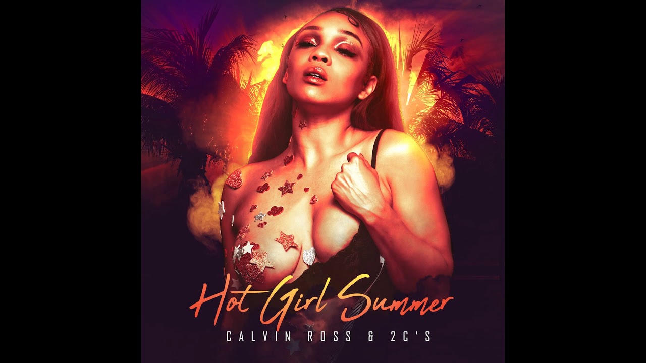 Watch Calvin Ross & 2c's - Hot Girl Summer on YouTube Watch Calvin Ross & 2c's - Hot Girl Summer on YouTube