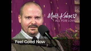 Feel Good Now  - Matt Kahn