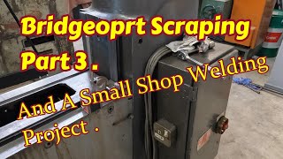 Bridgeport Scraping Repairs  , Also A Shop Welding Project  .