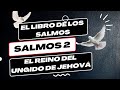 LIBRO DE LOS SALMOS: &quot;SALMOS 2&quot; EL REINO DEL UNGIDO DE JEHOVÁ