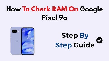 How To Check RAM On Google Pixel 9a