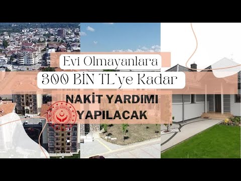 Evi olmayanlara 300 bin TL’ye kadar karşılıksız nakit yardımı yapılacak