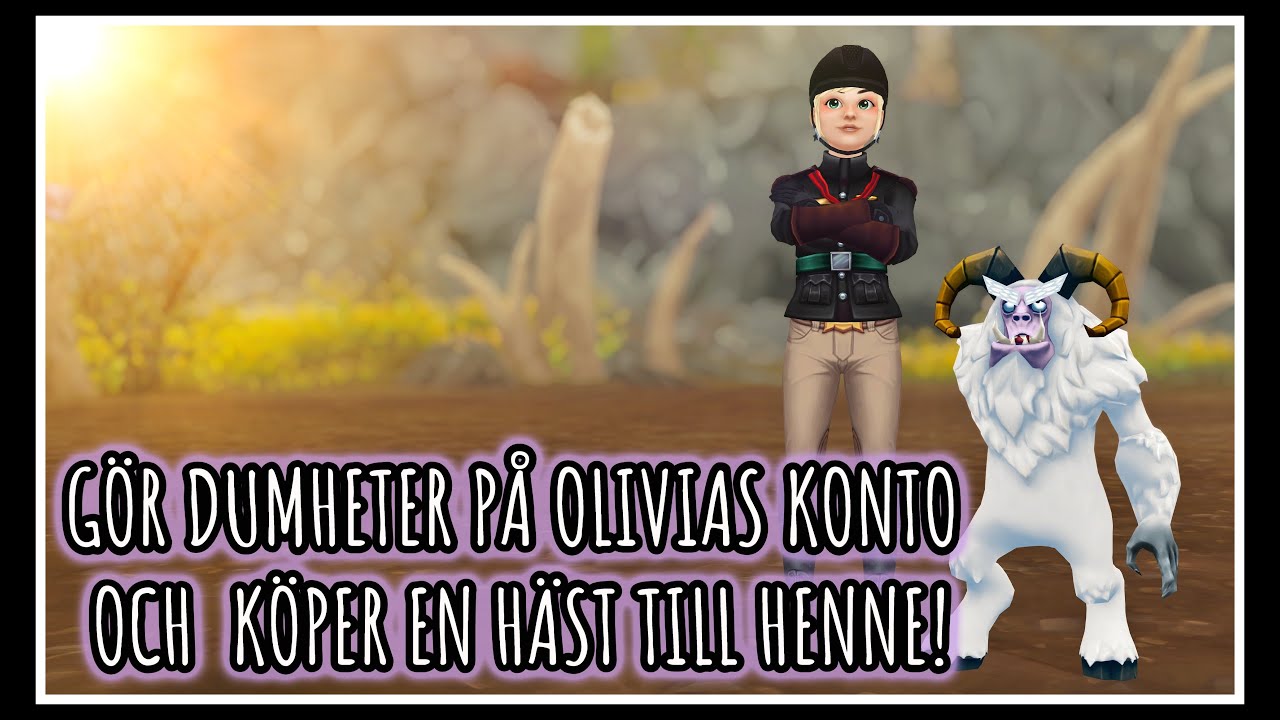 Gör dumheter på Olivias konto och köper en häst till henne!