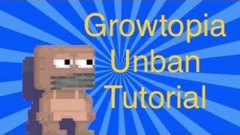 How to Unban in Growtopia!  [All versions]