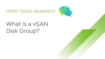 vSAN Quick Questions - What is a vSAN Disk Group?