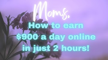 How to earn $900 a day online in just 2 hours!