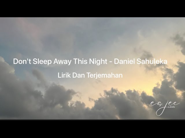 Lirik Lagu Dan Terjemahan - Don't Sleep Away This Night - Daniel Sahuleka class=