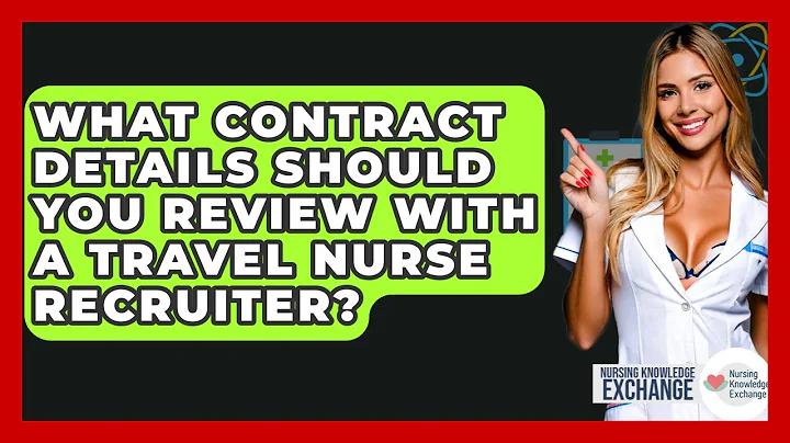What Contract Details Should You Review With A Travel Nurse Recruiter? - Nursing Knowledge Exchange