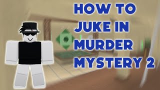 How to juke in Murder Mystery 2!