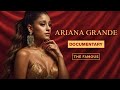 Ariana Grande Documentary: History Life & Career In Depth