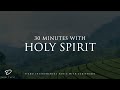 30 Minutes With Holy Spirit: Piano Worship for Prayer & Meditation