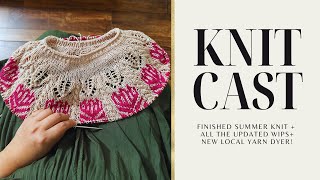 KnitCast Episode 5 | Finished Summer Knit + All The WIPs + New Local Yarn Dyer