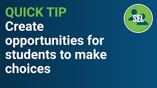 SEL Classroom Guide: Create Opportunities for Students to Make Choices