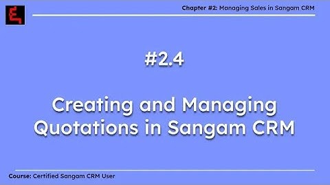 2.4 Creating and Managing Quotations in Sangam CRM | Ch. 2: Sales Management in CRM #userscourse