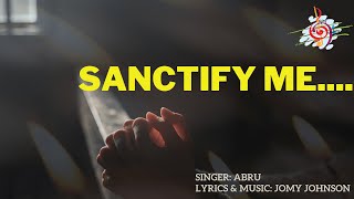 SANCTIFY ME, OH LORD...... ABRU  I  JOMY JOHNSON  I   PEEJAY CREATIONS  I  PRAYER SONG