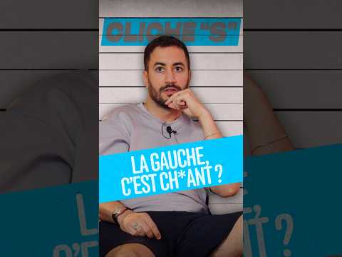La gauche c'est ch*ant ? - Akim Omiri, CLICHÉ "S"