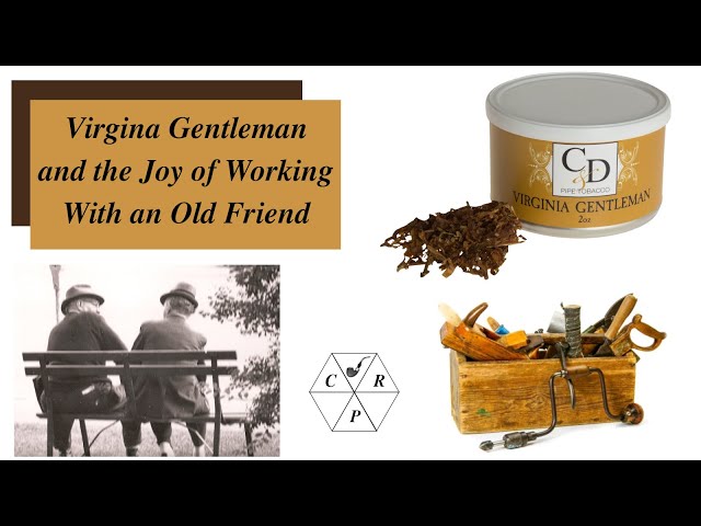 old friend tobacco Virginia Gentleman and the Joy of Working With an Old Friend. Weekend Chat  19 February 2023