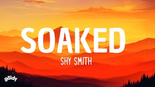 Shy Smith - Soaked (Lyrics)