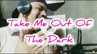 Take me out of the dark - Garry V. (Cover by Dhon)
