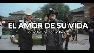 Grupo Frontera x Grupo Firme - EL AMOR DE SU VIDA (2024)