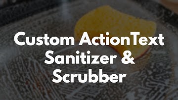 Custom ActionText Sanitizer & Scrubber in Rails | Preview