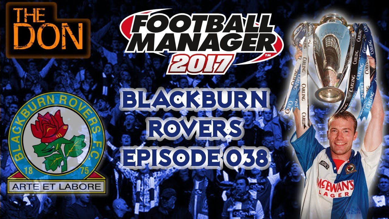 FM17 Blackburn Rovers - EP38 - Blackburn v Everton Transfer Window Review - Football Manager 2017