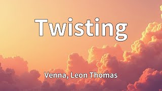 Venna, Leon Thomas - Twisting (Lyrics)