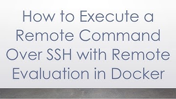 How to Execute a Remote Command Over SSH with Remote Evaluation in Docker
