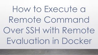 How to Execute a Remote Command Over SSH with Remote Evaluation in Docker