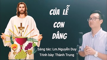 CỦA LỄ CON DÂNG - Trình bày: Thành Trung (ST: Lm.Nguyễn Duy) / Nhạc Thánh Ca - Thánh Ca Dâng Lễ