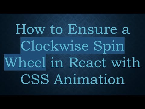 How to Ensure a Clockwise Spin Wheel in React with CSS Animation