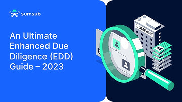 An Ultimate Enhanced Due Diligence (EDD) Guide – 2023