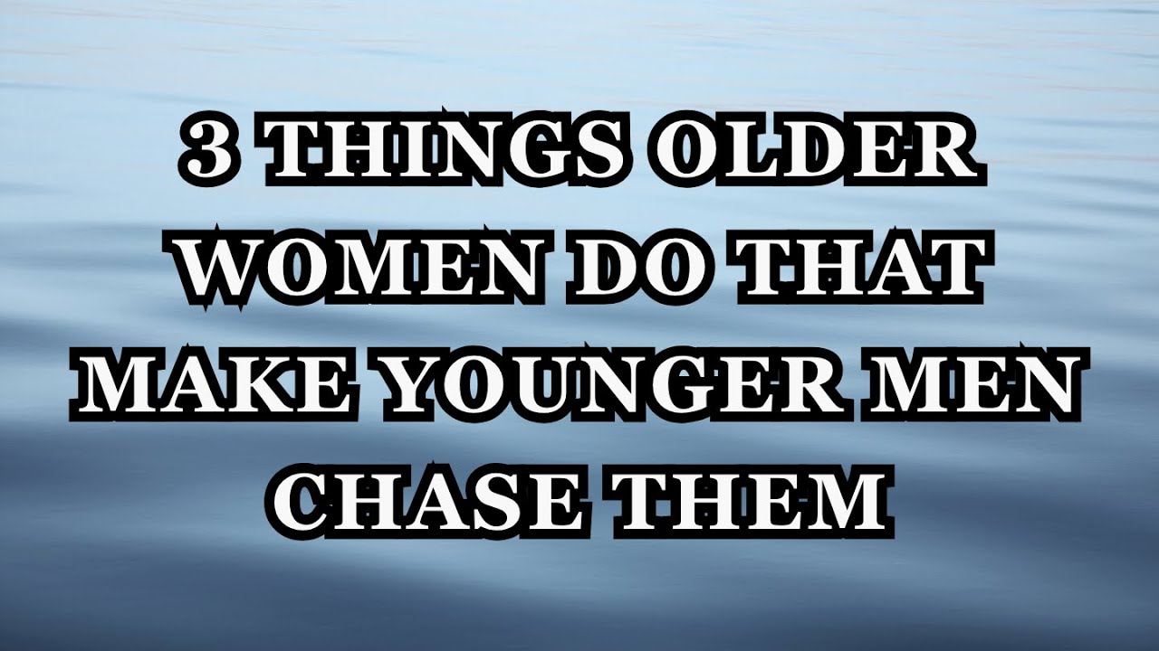 3 Things Older Women Do That Make Younger Men Chase Them