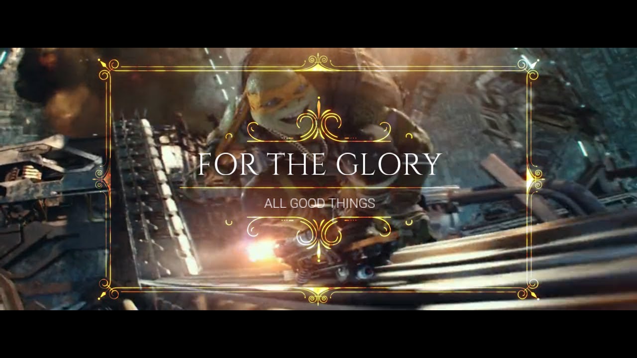 for the glory of all good things