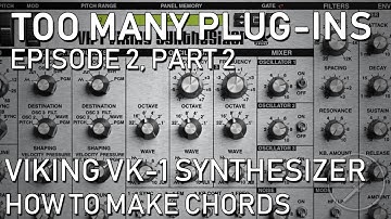 Too Many Plug-Ins (Ep 2, Part 2) - Viking VK-1 Synthesizer, Creating Chords
