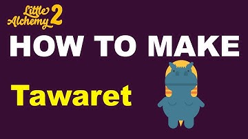 How to Make Tawaret in Little Alchemy 2? | Step by Step Guide!