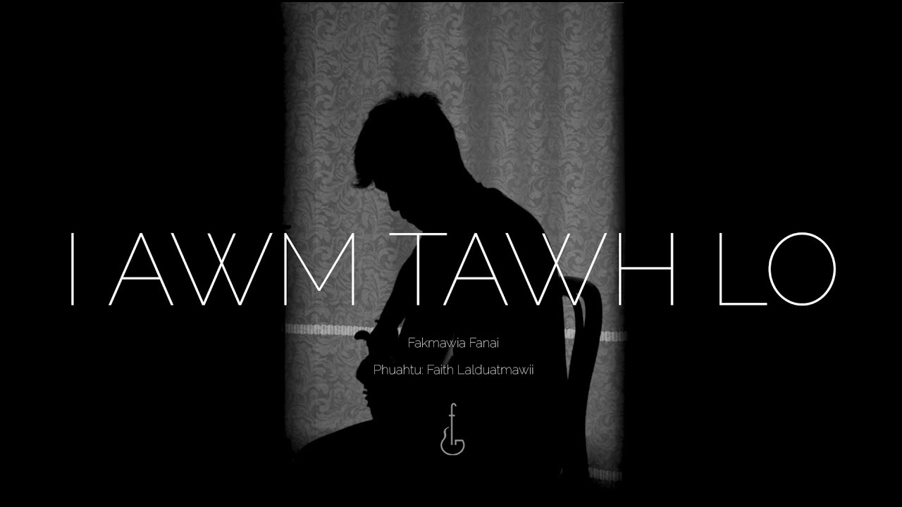 Fakmawia Fanai   I Awm TawhloAcoustic version