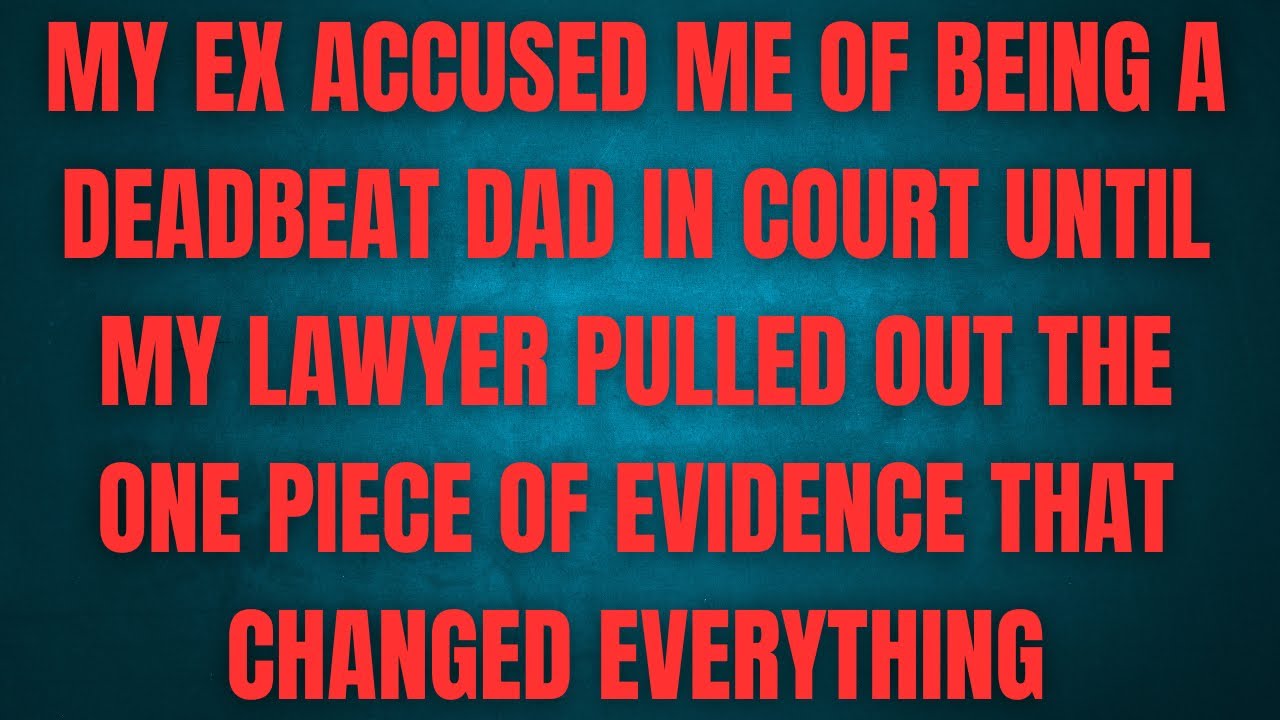 My Ex Accused Me of Being a Deadbeat Dad in Court Until My Lawyer Pulled Out the One Piece