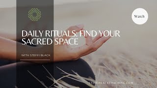 Daily Rituals - Find Your Sacred Space | Mindful Guide | Qigong Practitioner