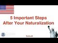 5 Important Steps After Your Naturalization