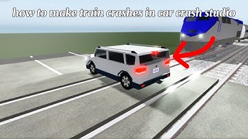 how to make train crashes in car crash studio *tutorial*