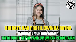 BIODATA DAN PROFIL DWINDA RATNA • LENGKAP UMUR DAN AGAMA • ISTRI FURRY SETYA YANG UMUMKAN PERCERAIAN