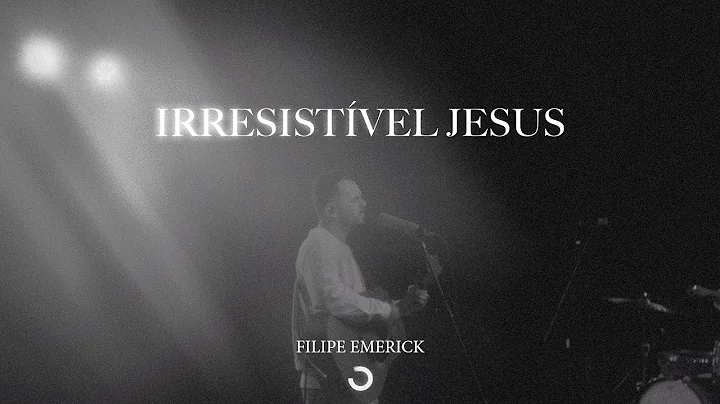 Irresistvel Jesus - Filipe Emerick